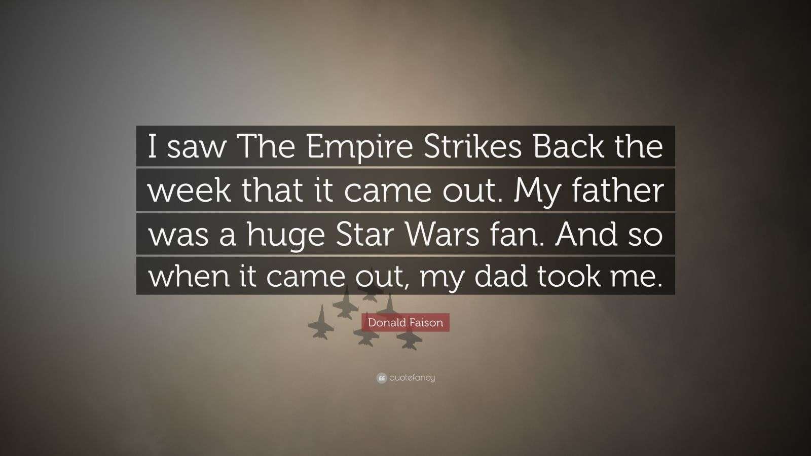 Donald Faison Quote: “I saw The Empire Strikes Back the week that it came  out. My father was a huge Star Wars fan. And so when it came out,...”, image size:1600x900