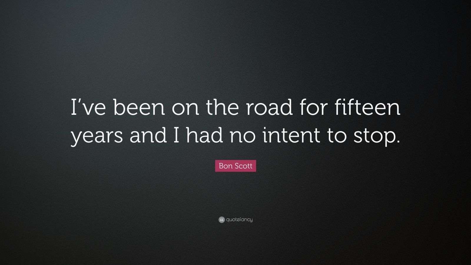 Bon Scott Quote: “I’ve been on the road for fifteen years and I had no ...