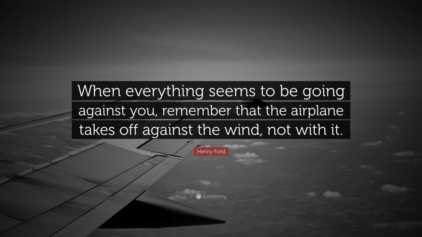 Henry Ford Quote When Everything Seems To Be Going Against You 