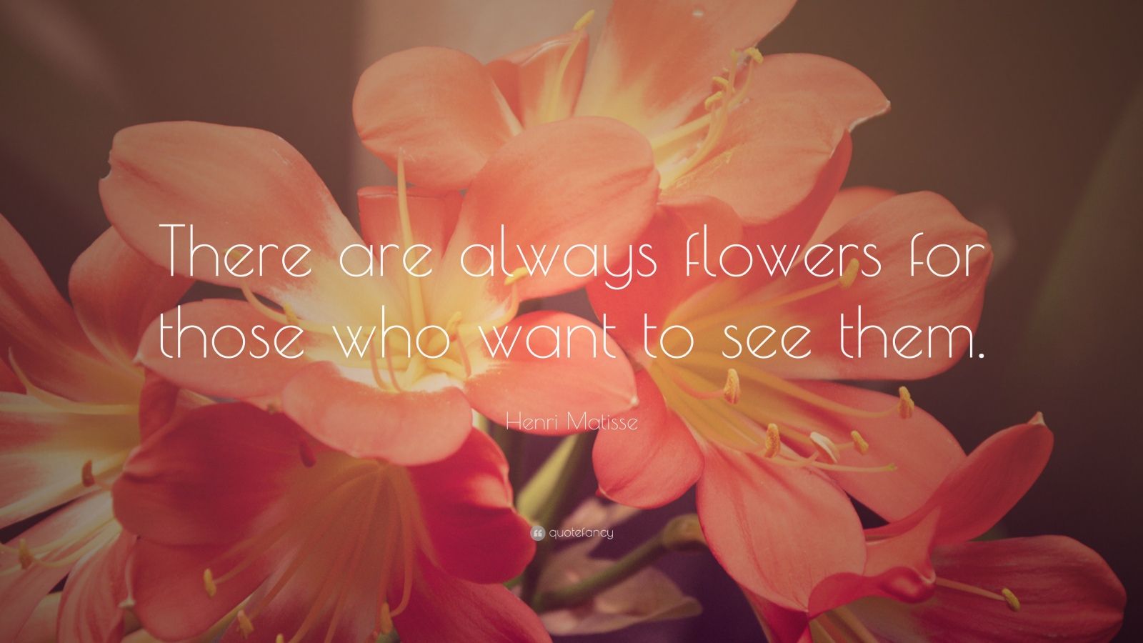 Henri Matisse Quote: “There are always flowers for those who want to ...