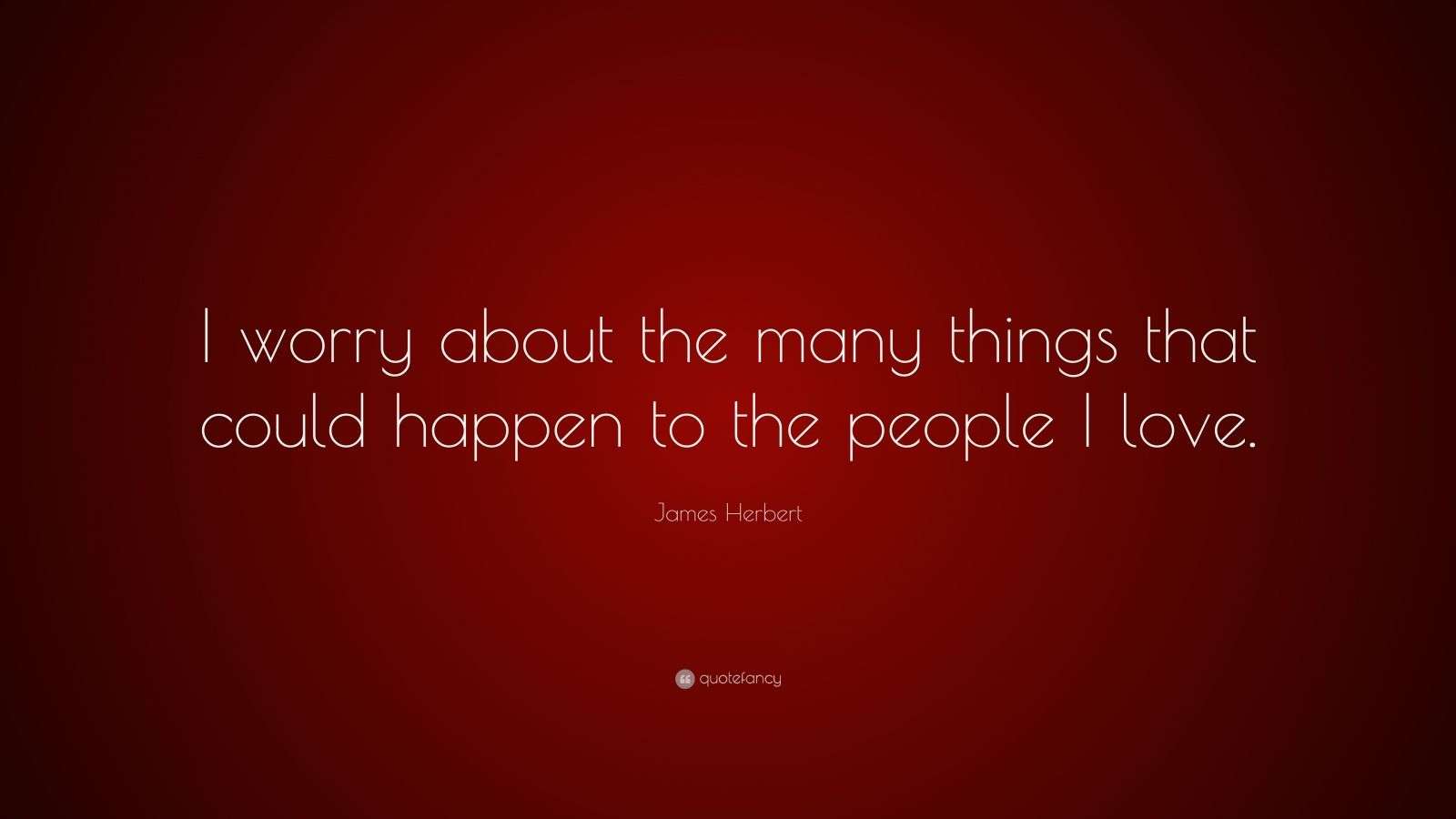 James Herbert Quote “I worry about the many things that could happen