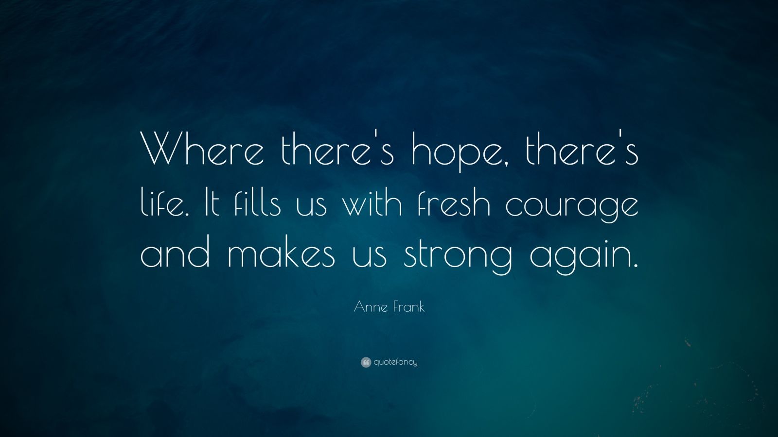 4588 Anne Frank Quote Where There S Hope There S Life It Fills Us With 