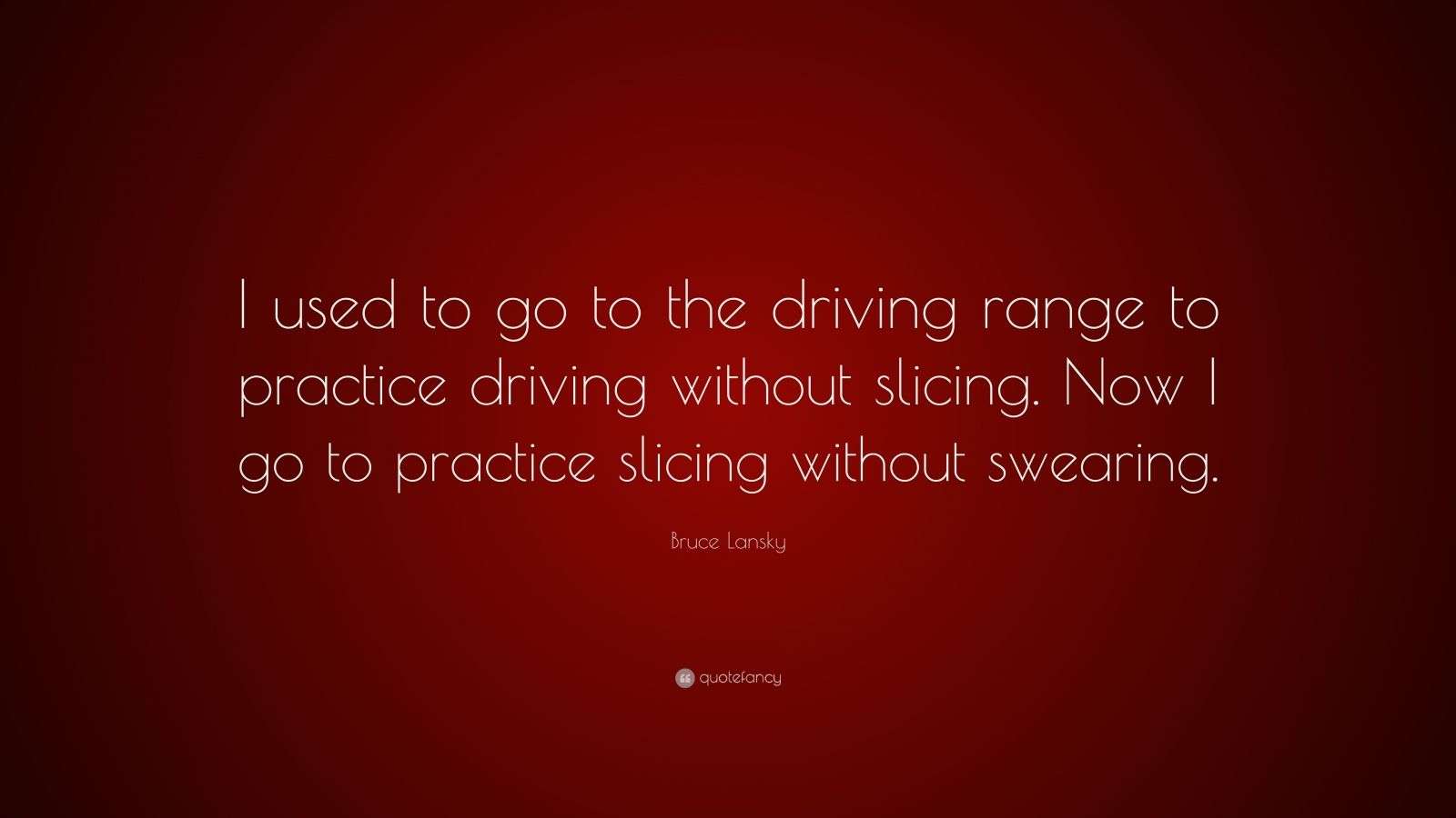 Bruce Lansky Quote “I used to go to the driving range to practice