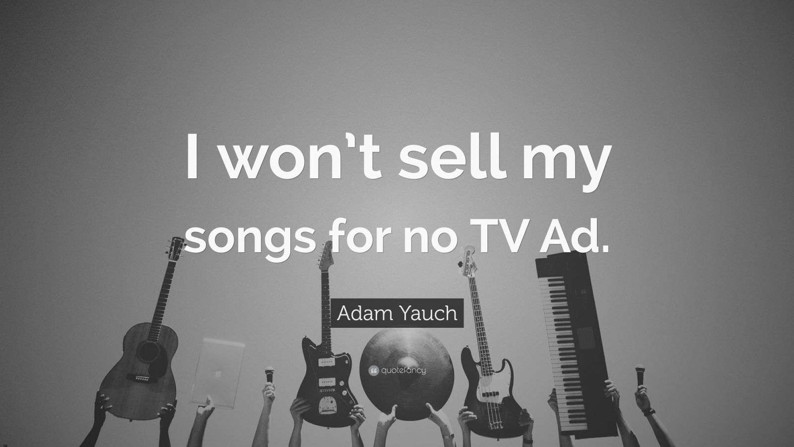 Adam Yauch Quote “I won’t sell my songs for no TV Ad.”