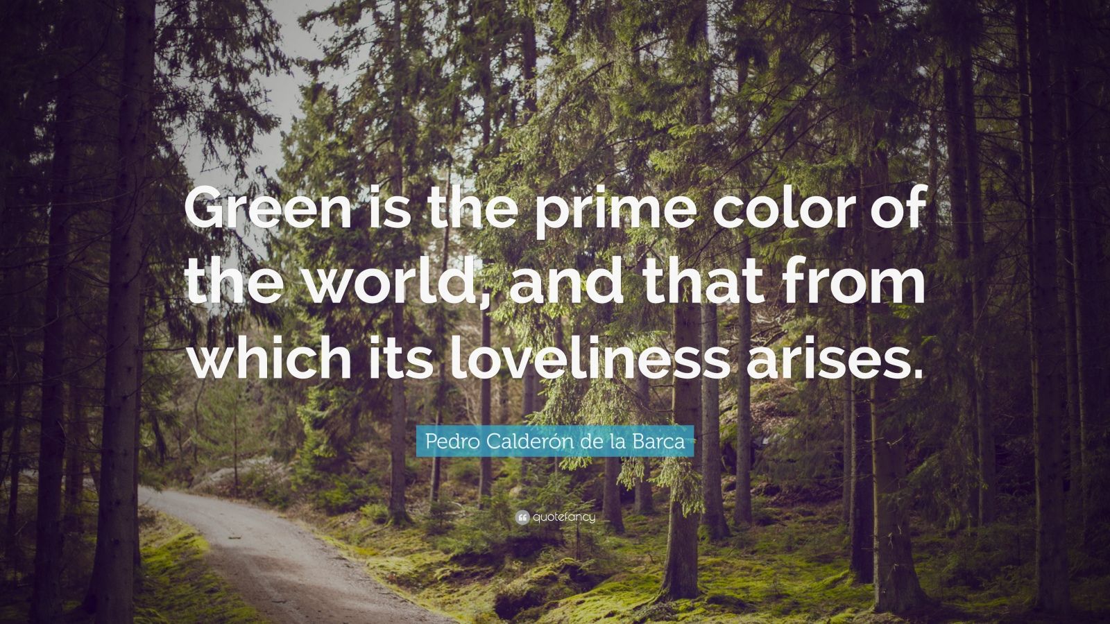 Pedro Calderón de la Barca Quote: “Green is the prime color of the ...