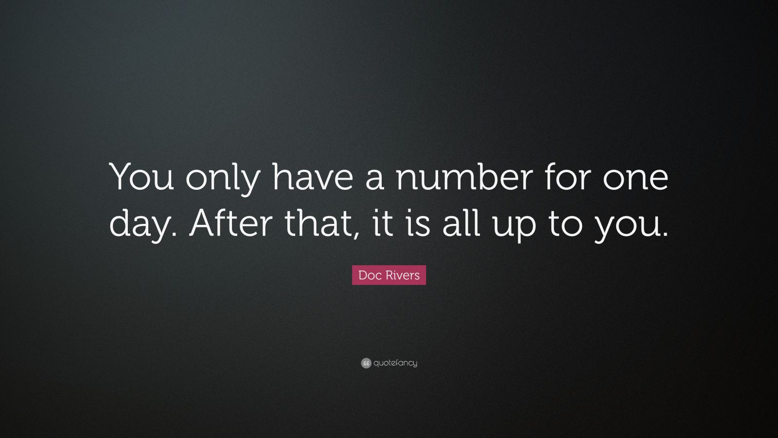 Doc Rivers Quote: “You only have a number for one day. After that, it ...