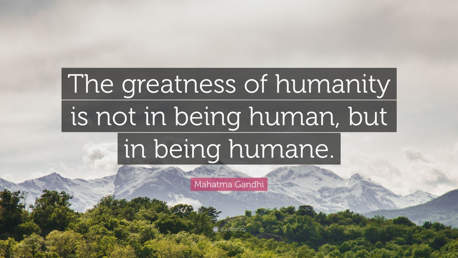 Mahatma Gandhi Quote: “the Greatness Of Humanity Is Not In Being Human 