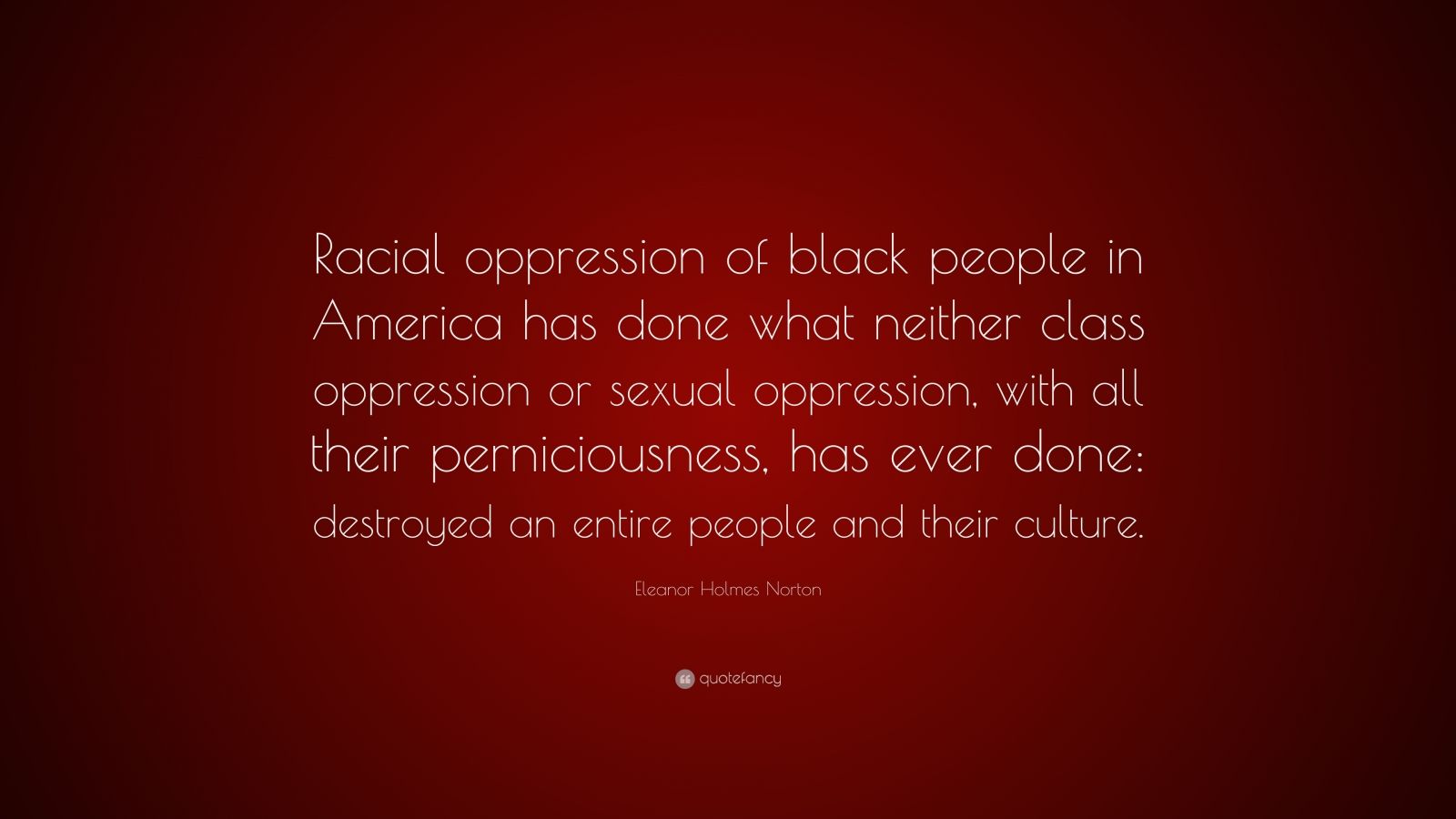 Eleanor Holmes Norton Quote: “Racial oppression of black people in ...