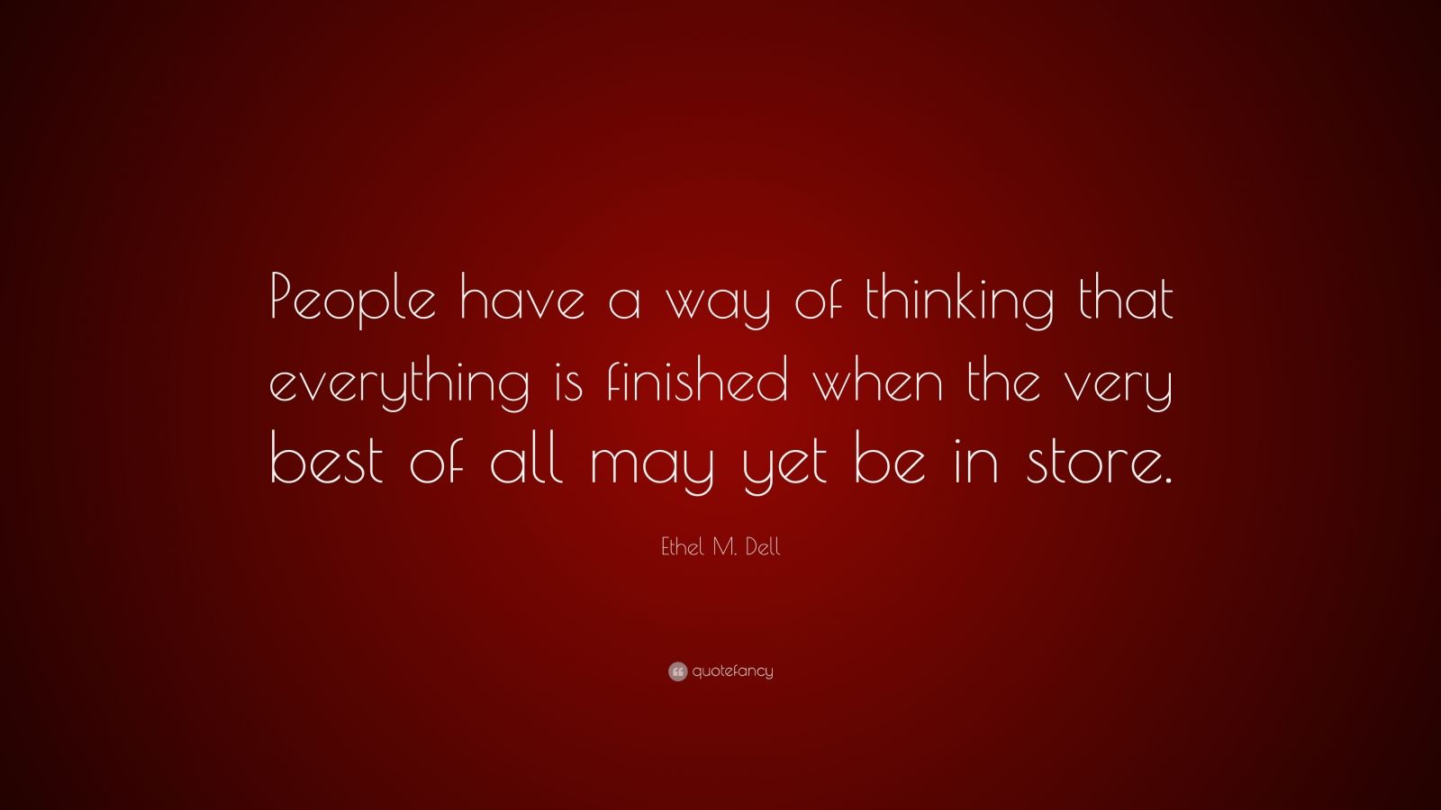 ethel-m-dell-quote-people-have-a-way-of-thinking-that-everything-is