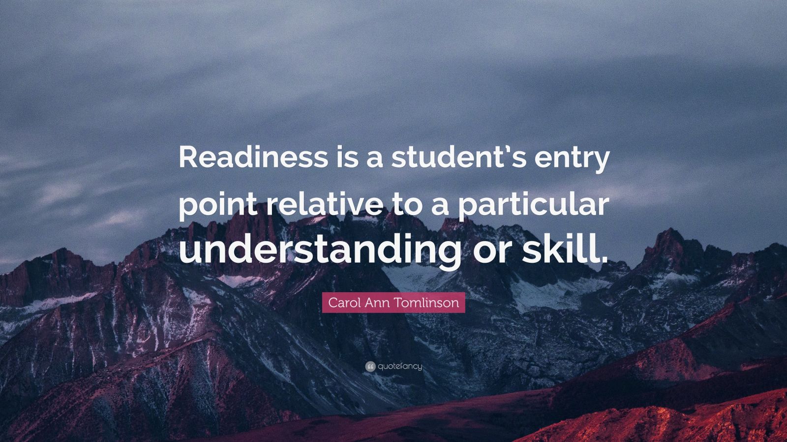 Carol Ann Tomlinson Quote: “Readiness is a student’s entry point ...