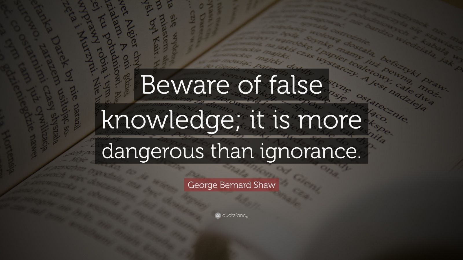 George Bernard Shaw Quote: “beware Of False Knowledge; It Is More 