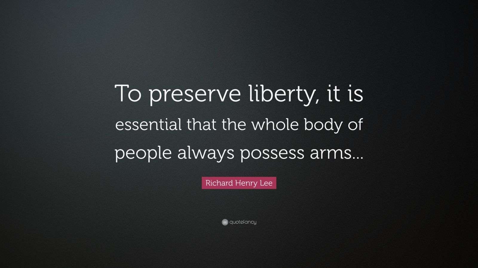 Richard Henry Lee Quote “To preserve liberty, it is essential
