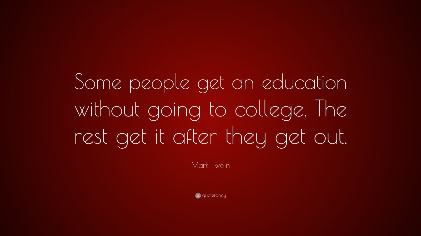 Mark Twain Quote: “Some people get an education without going to ...