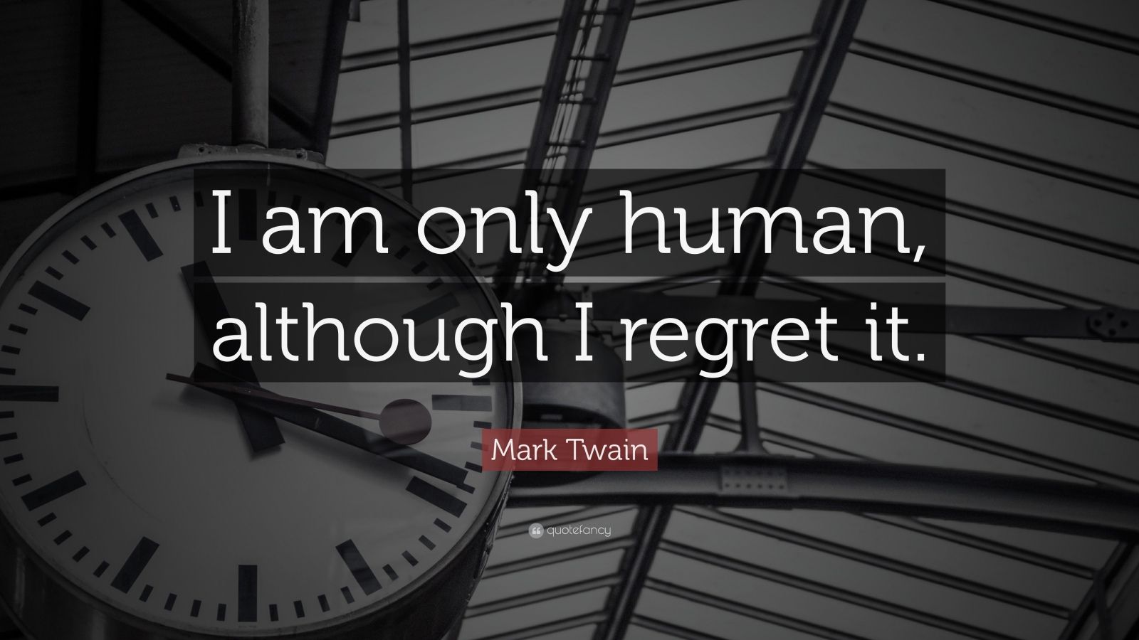 Mark Twain Quote “I am only human, although I regret it.” (7