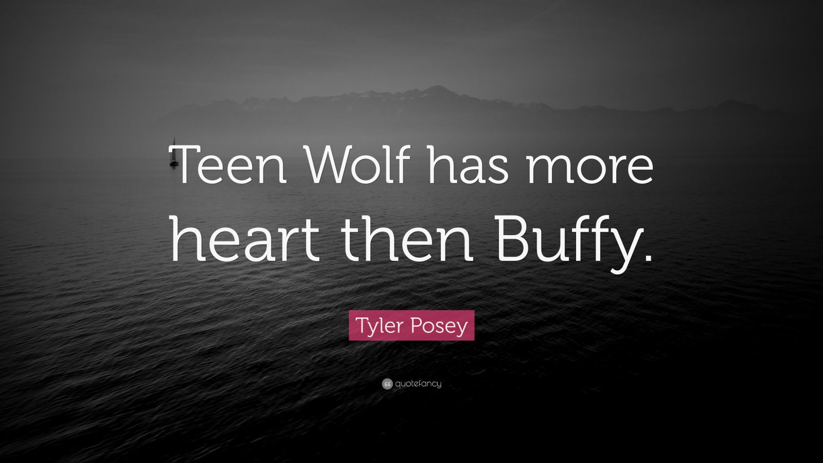 Tyler Posey Quote: "Teen Wolf has more heart then Buffy." (7 wallpapers) - Quotefancy