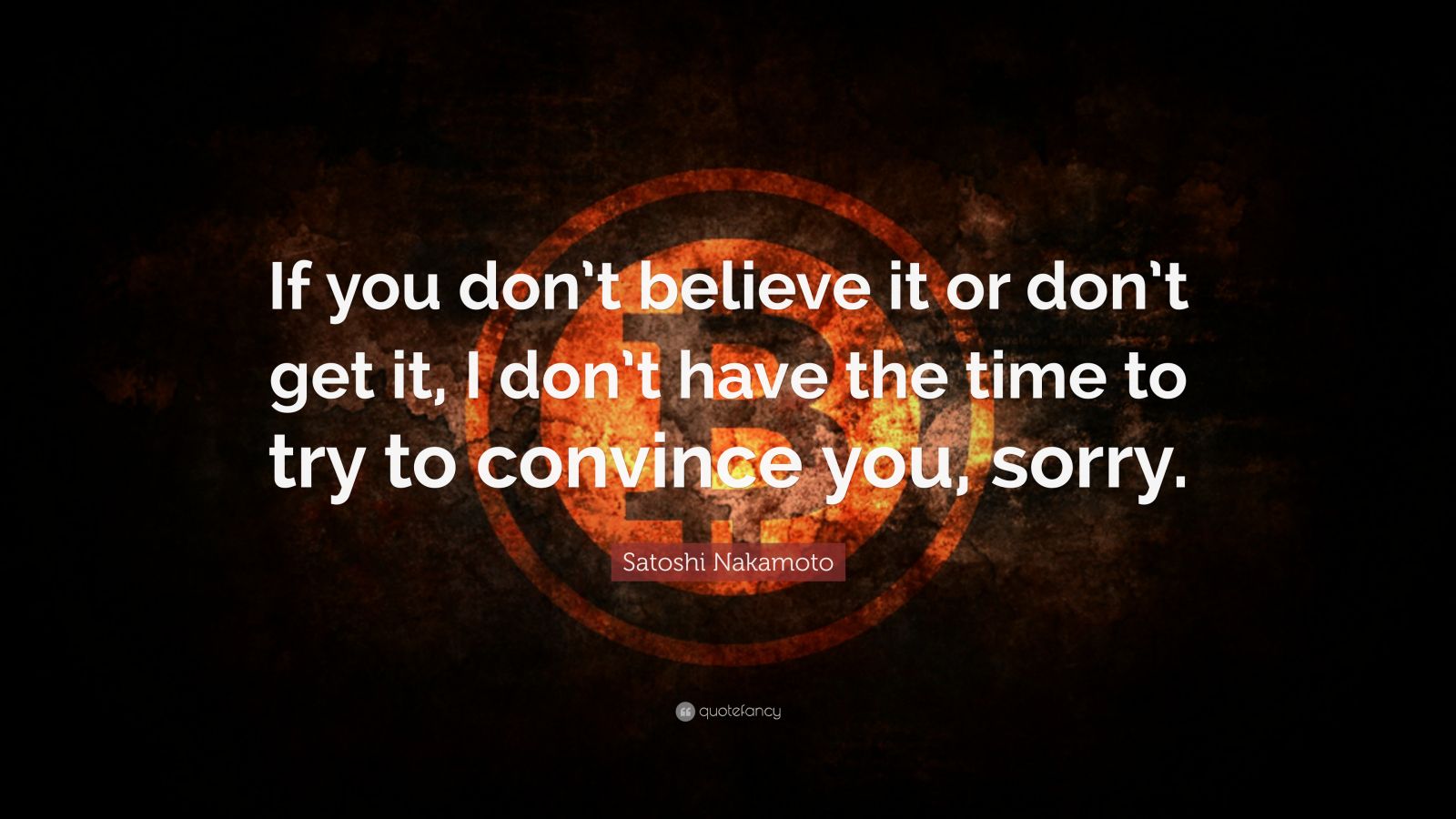 4673913-Satoshi-Nakamoto-Quote-If-you-don-t-believe-it-or-don-t-get-it-I.jpg