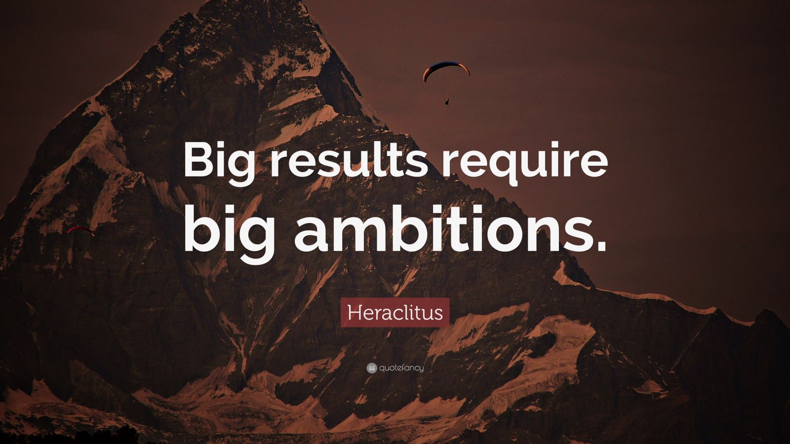 “Big results require big ambitions.”