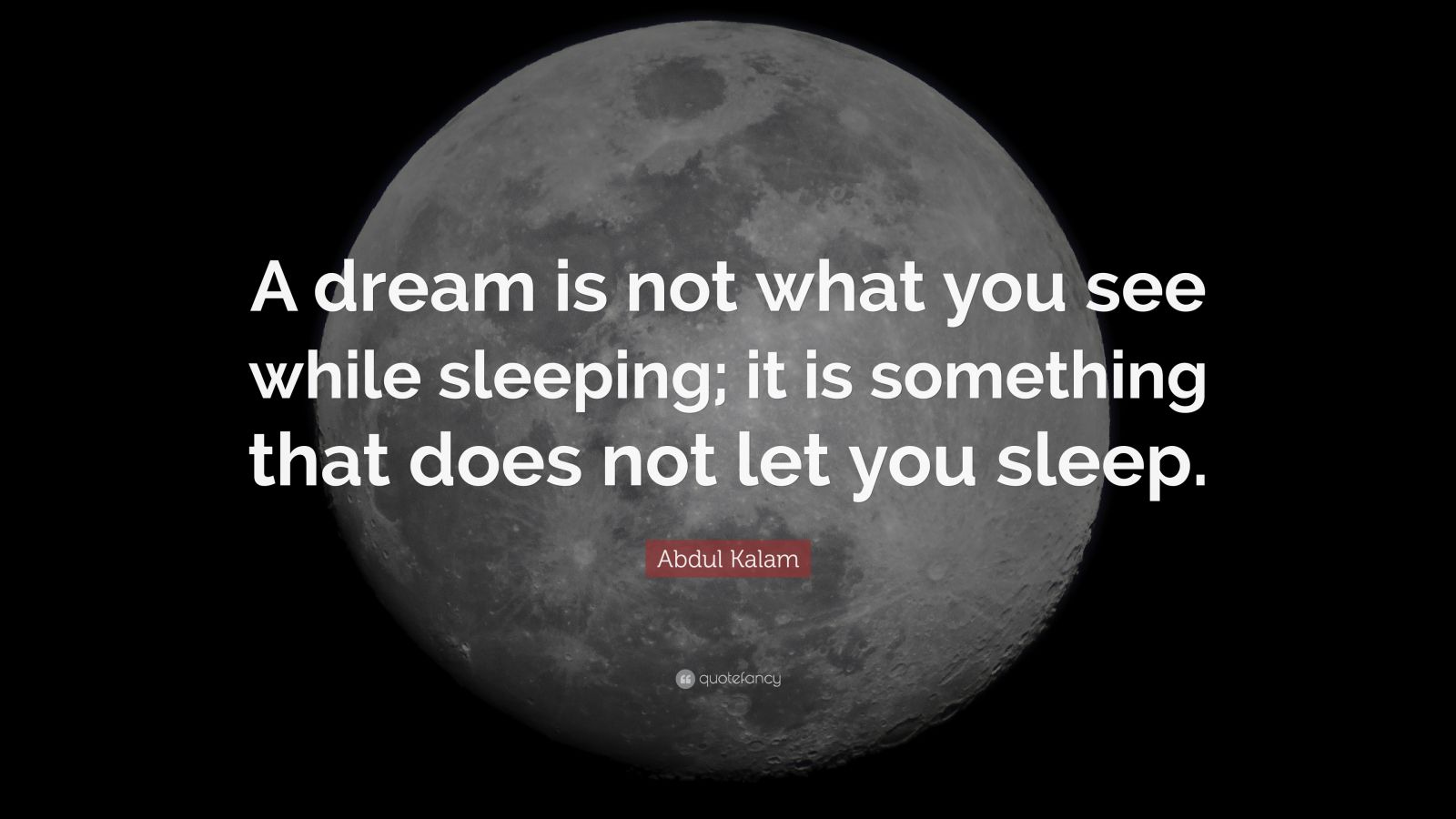 Abdul Kalam Quote: “Dream Is Not That Which You See While Sleeping It ...