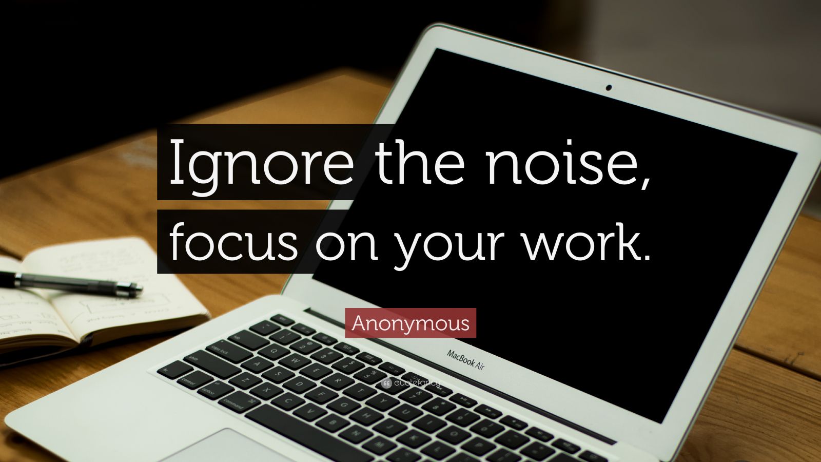 Anonymous Quote: “Ignore the noise, focus on your work.” (14 wallpapers ...