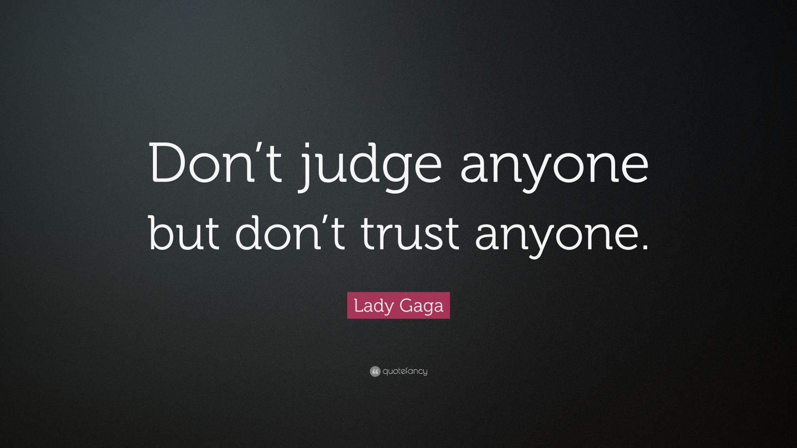 Lady Gaga Quote: “Don’t judge anyone but don’t trust anyone.” (18 ...