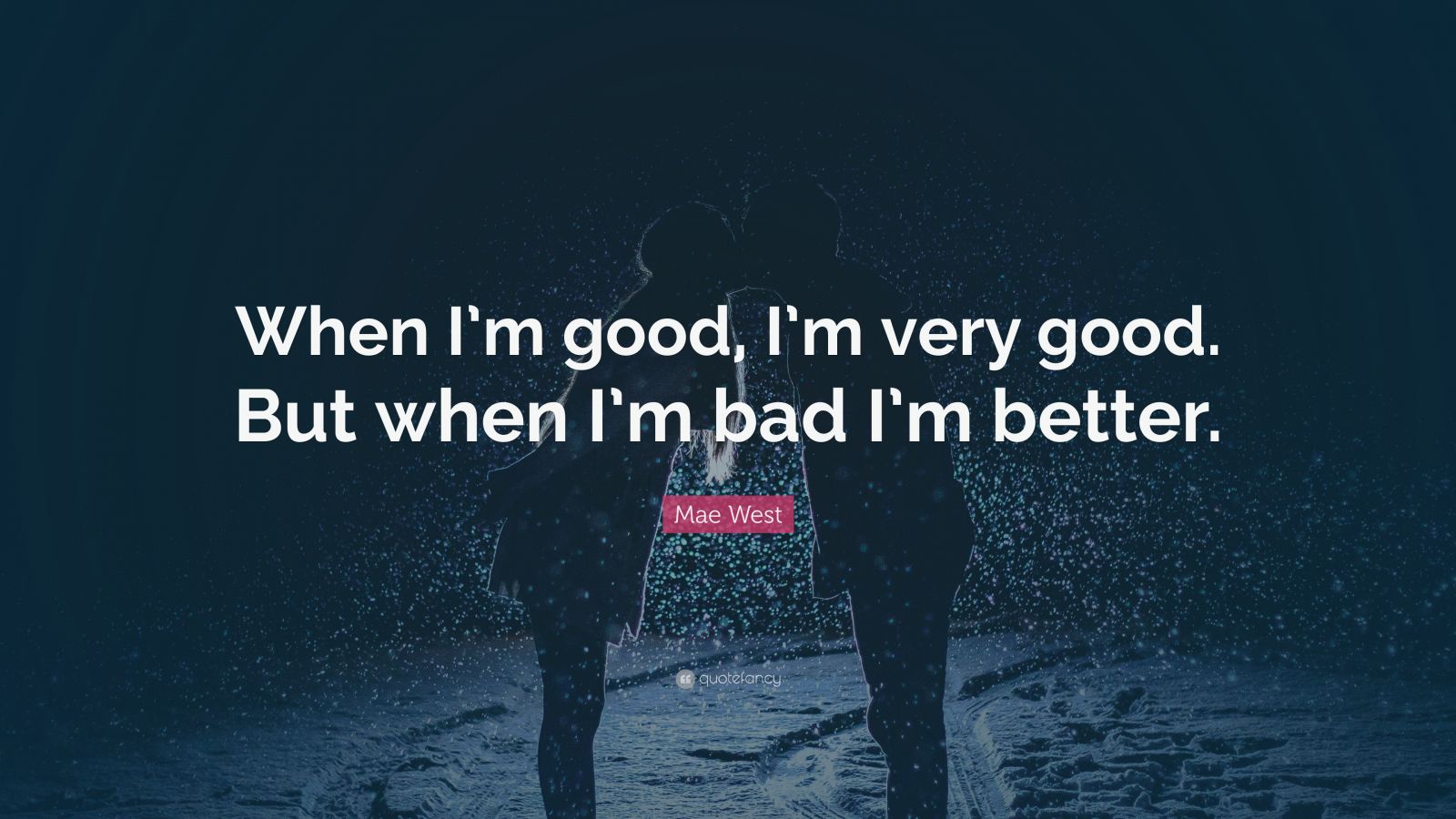 mae-west-quote-when-i-m-good-i-m-very-good-but-when-i-m-bad-i-m