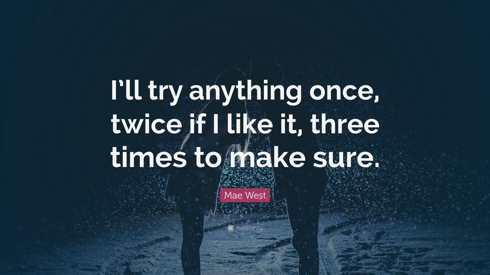 Try once. Try anything once. Once twice three times правило.