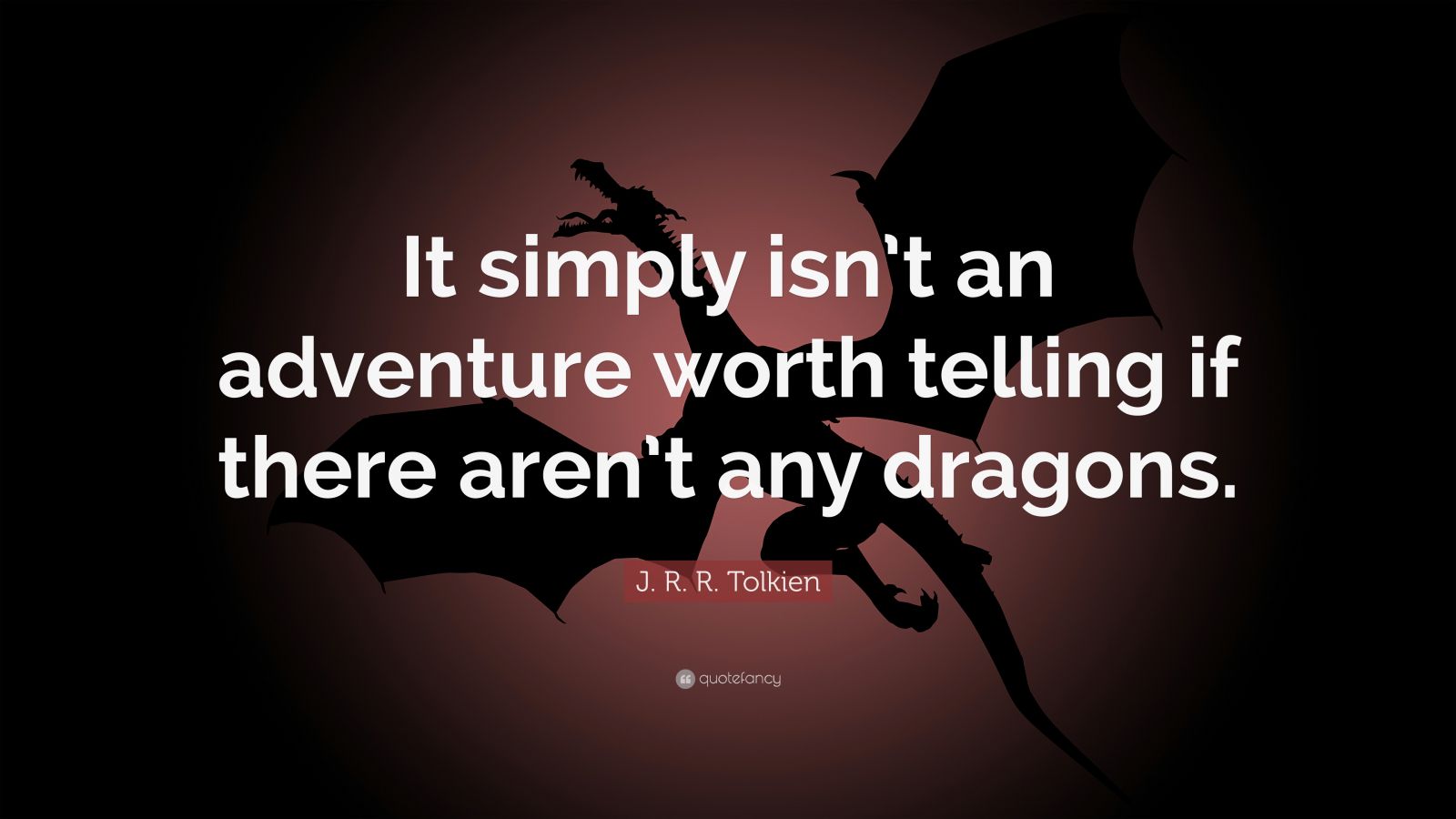 J. R. R. Tolkien Quote: “It Simply Isn’t An Adventure Worth Telling If ...