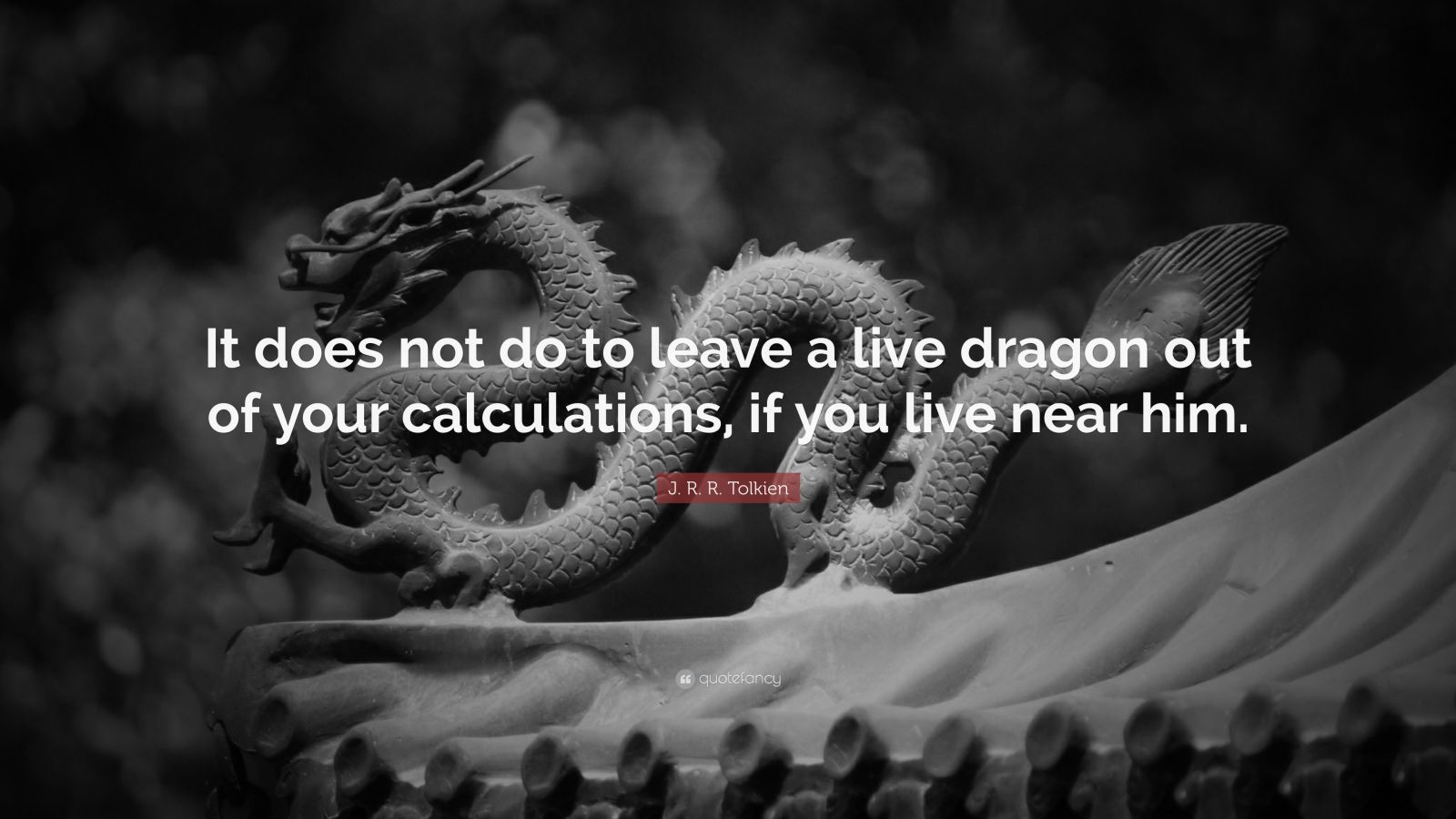 J. R. R. Tolkien Quote: “It does not do to leave a live dragon out of