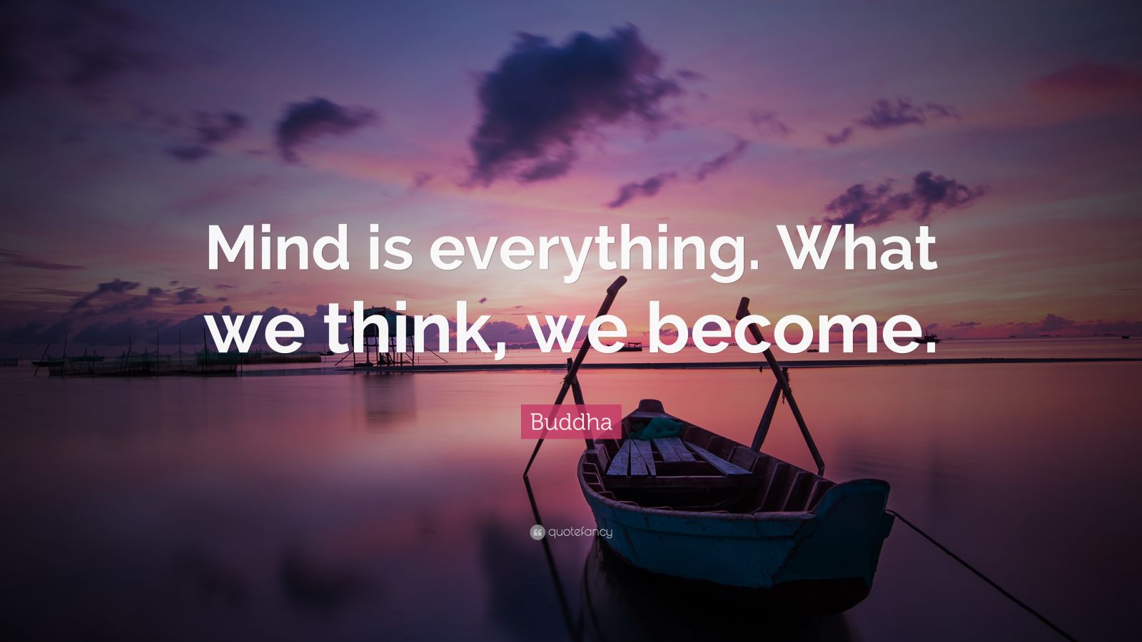 Buddha Quote: “Mind is everything. What we think, we become.” (26 ...