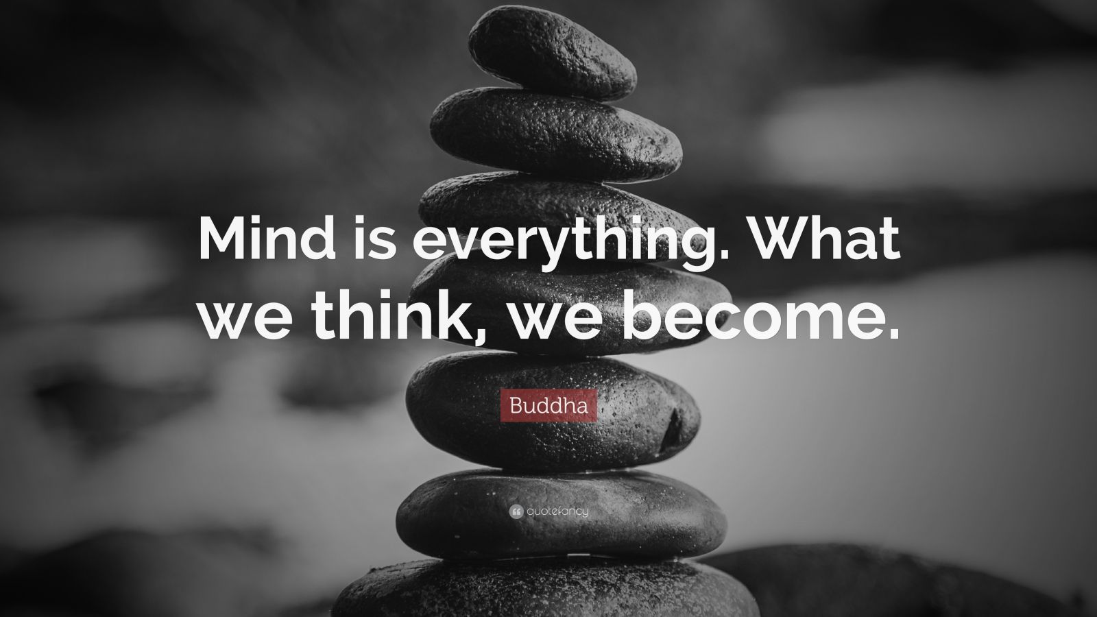 Buddha Quote: “Mind is everything. What we think, we become.” (26