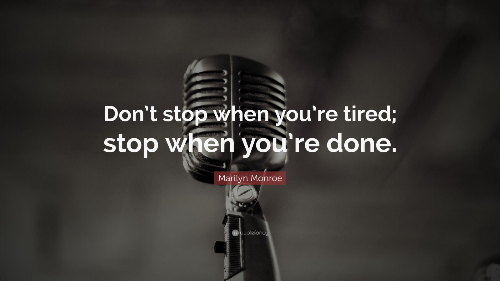 Marilyn Monroe Quote: “Don’t stop when you’re tired; stop when you’re ...