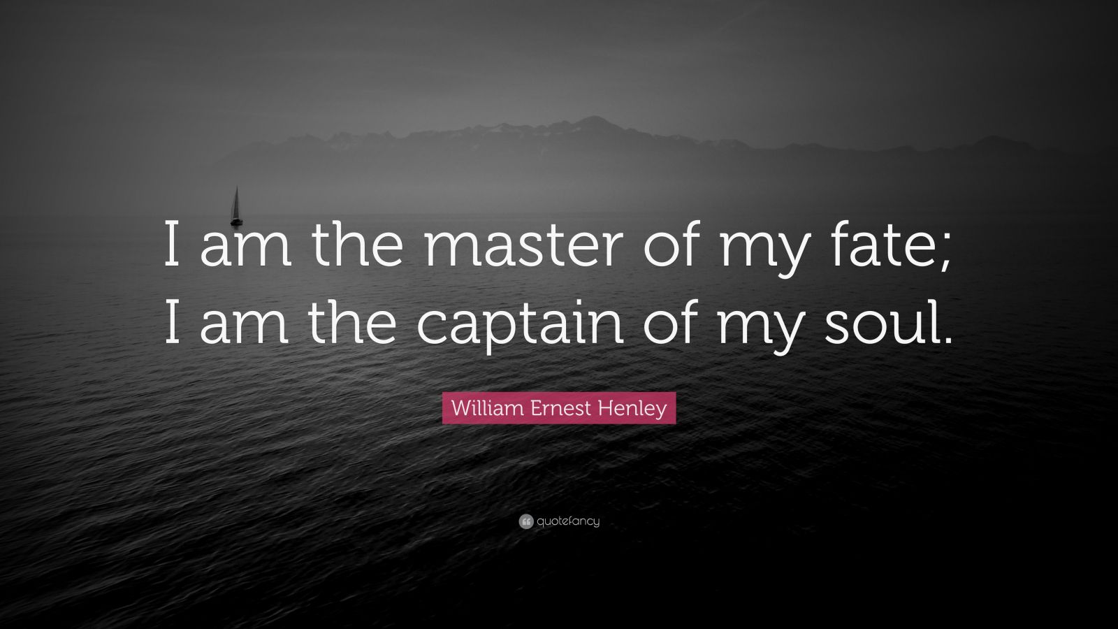 William Ernest Henley Quote: “I am the master of my fate; I am the