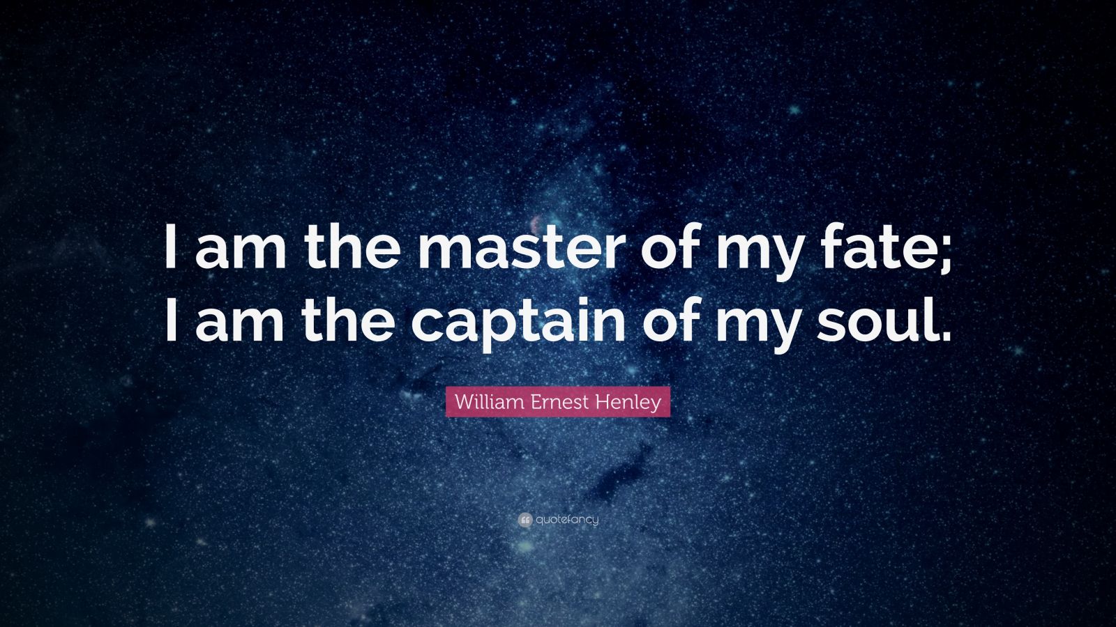 William Ernest Henley Quote: “I am the master of my fate; I am the ...