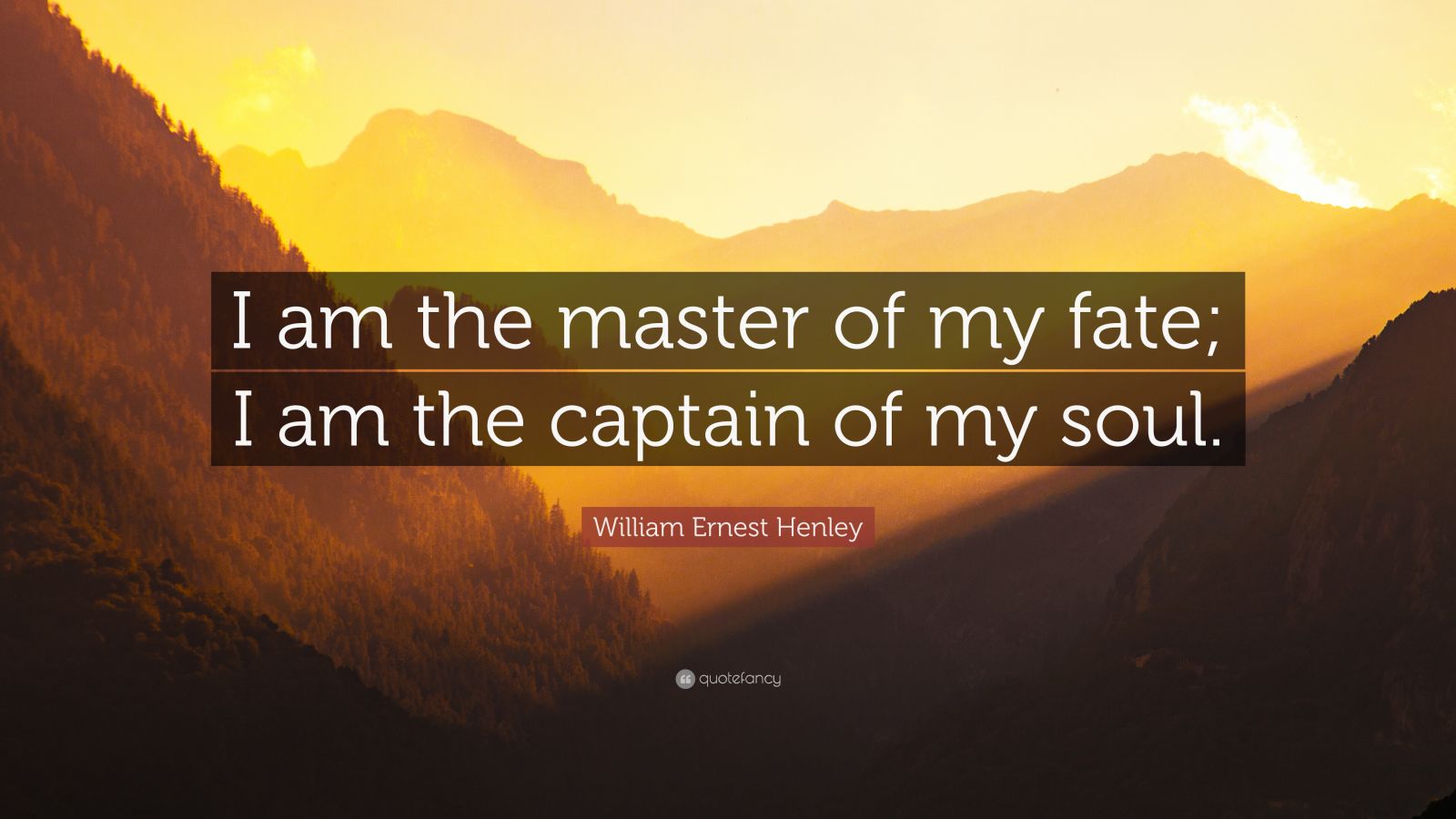 William Ernest Henley Quote: “I am the master of my fate; I am the ...