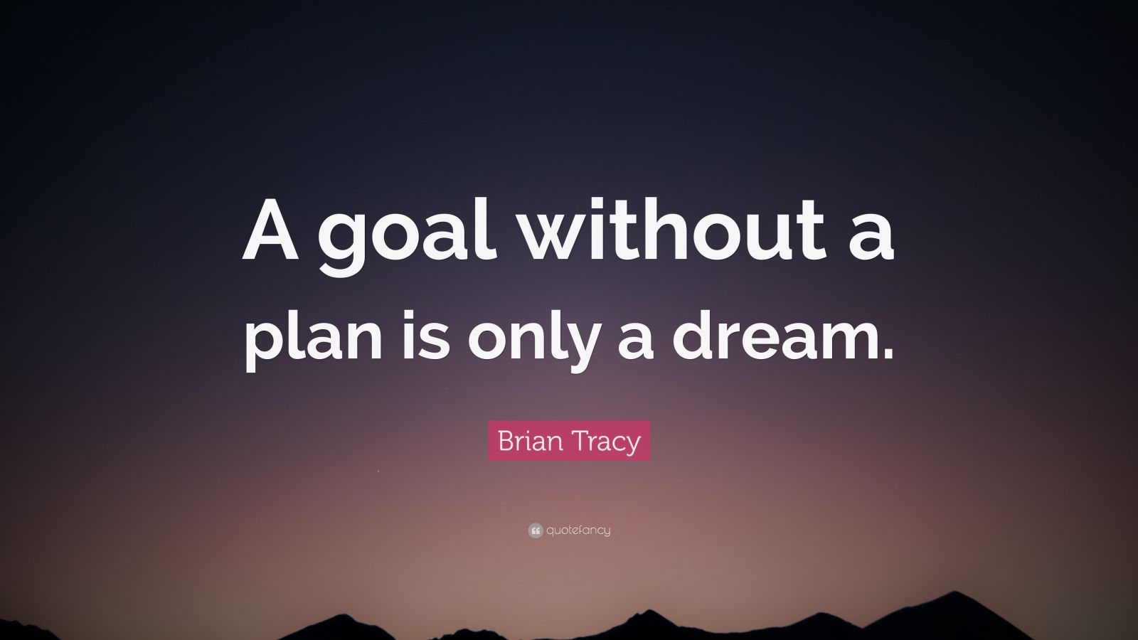 Brian Tracy Quote “A goal without a plan is only a dream.” (27