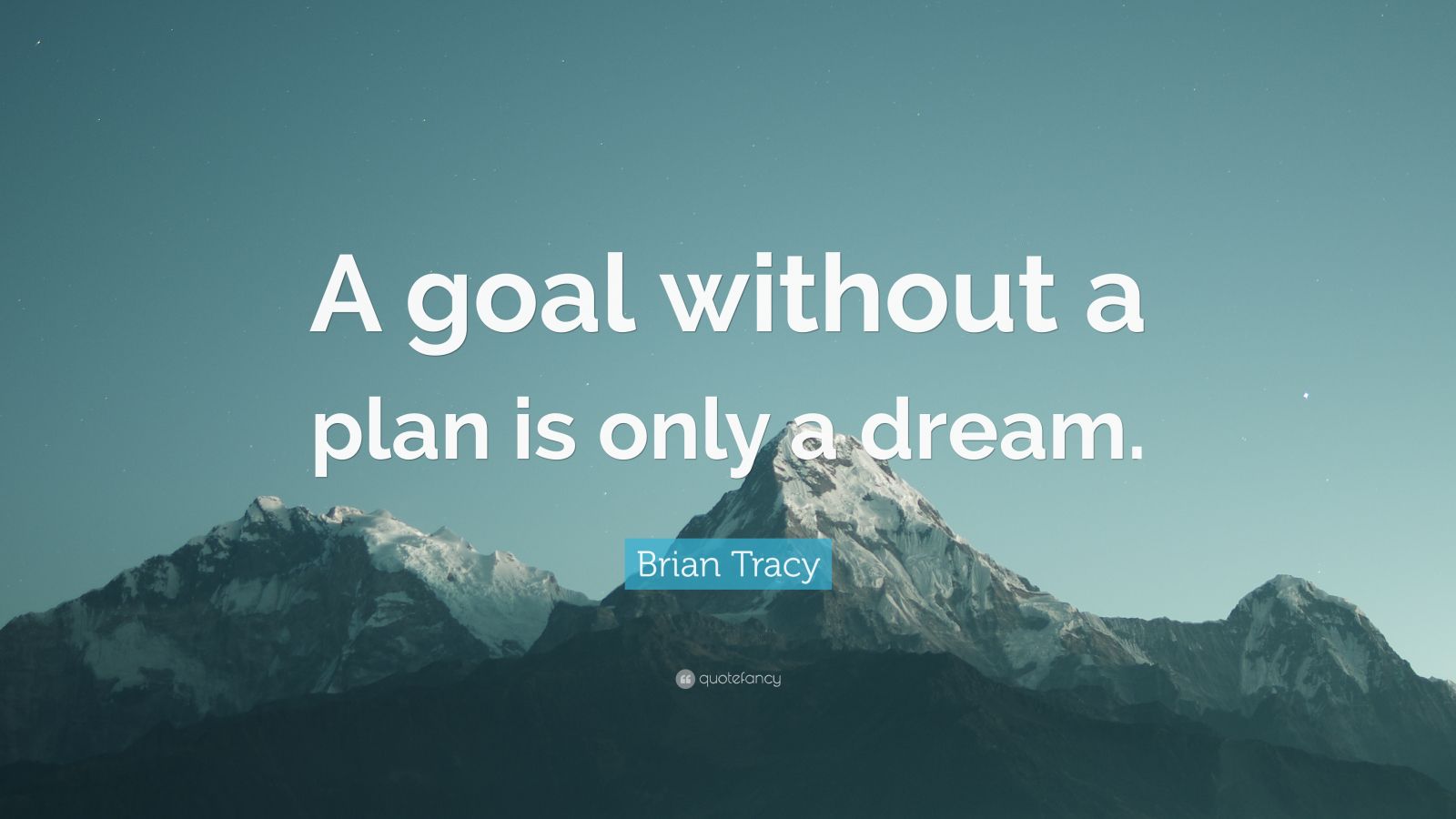 Brian Tracy Quote: “A goal without a plan is only a dream.” (27 ...