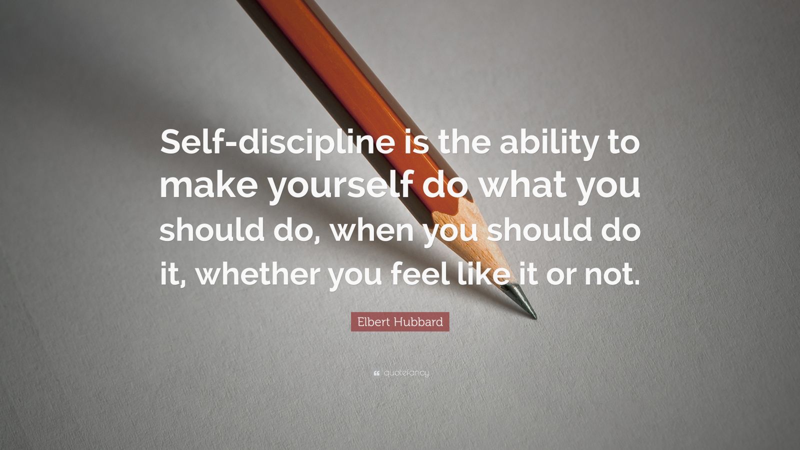 Elbert Hubbard Quote: “Self-discipline is the ability to make yourself ...