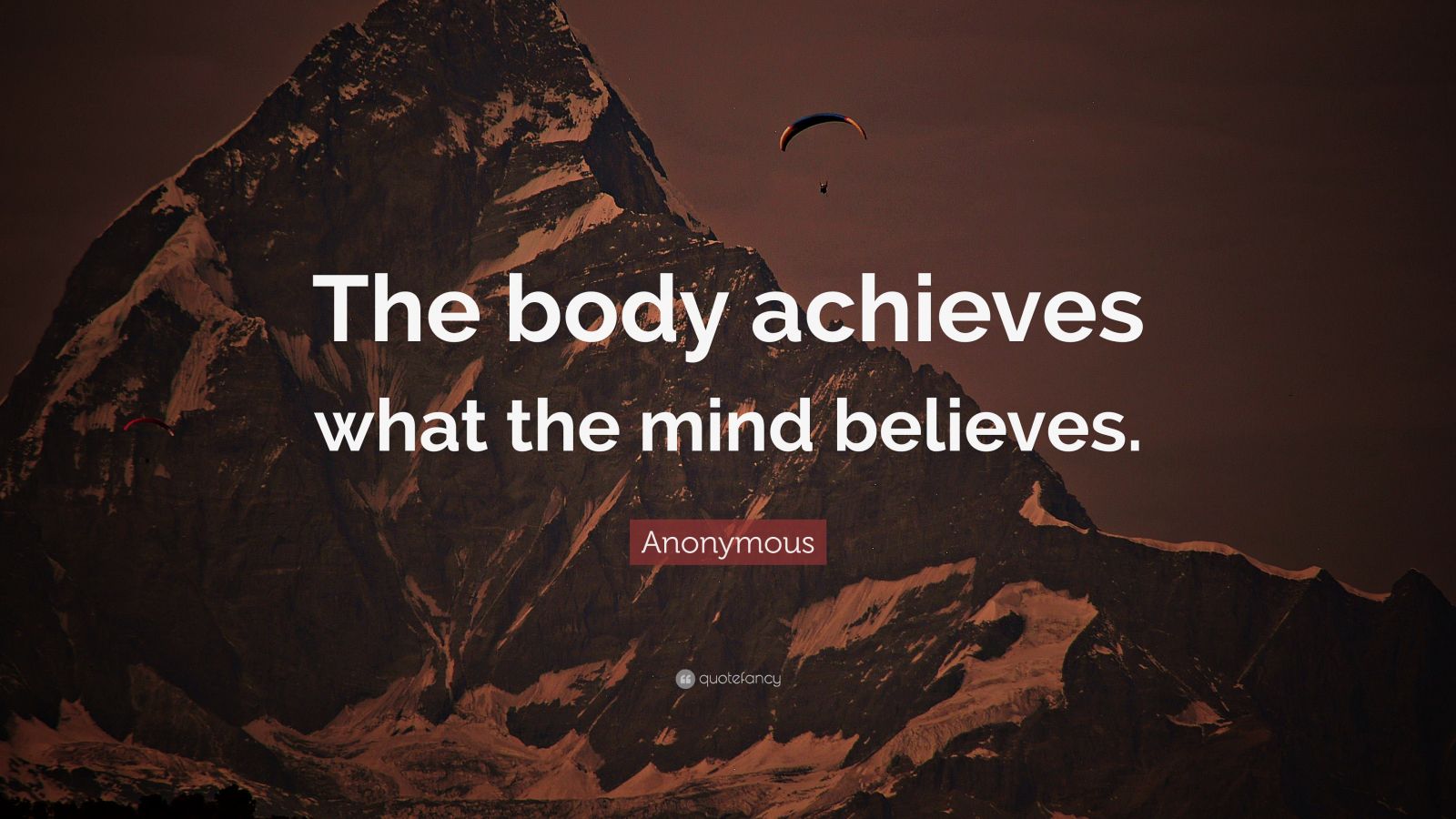 Anonymous Quote: “The body achieves what the mind believes.” (26 ...