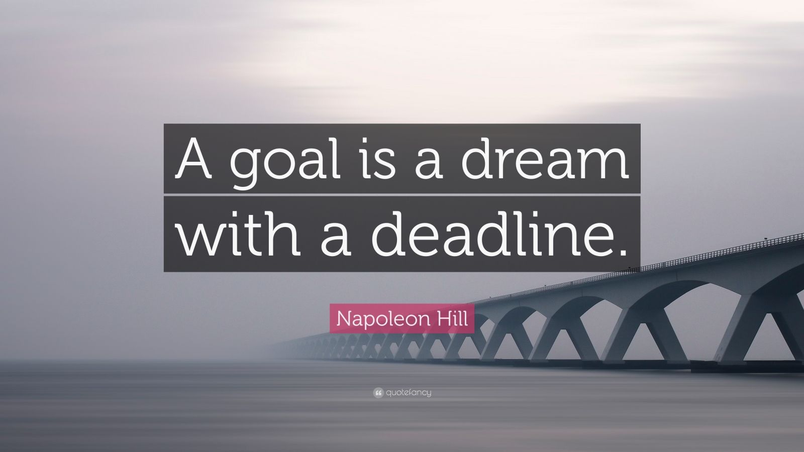 Napoleon Hill Quote: “A goal is a dream with a deadline.” (29 ...