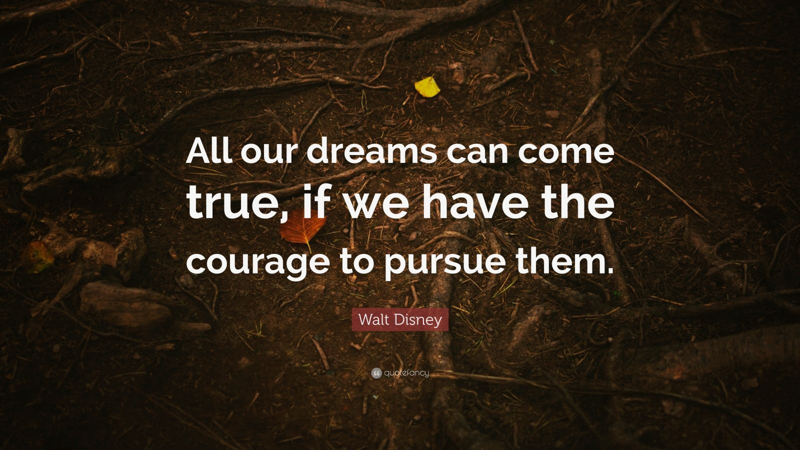 Walt Disney Quote: “All our dreams can come true, if we have the ...