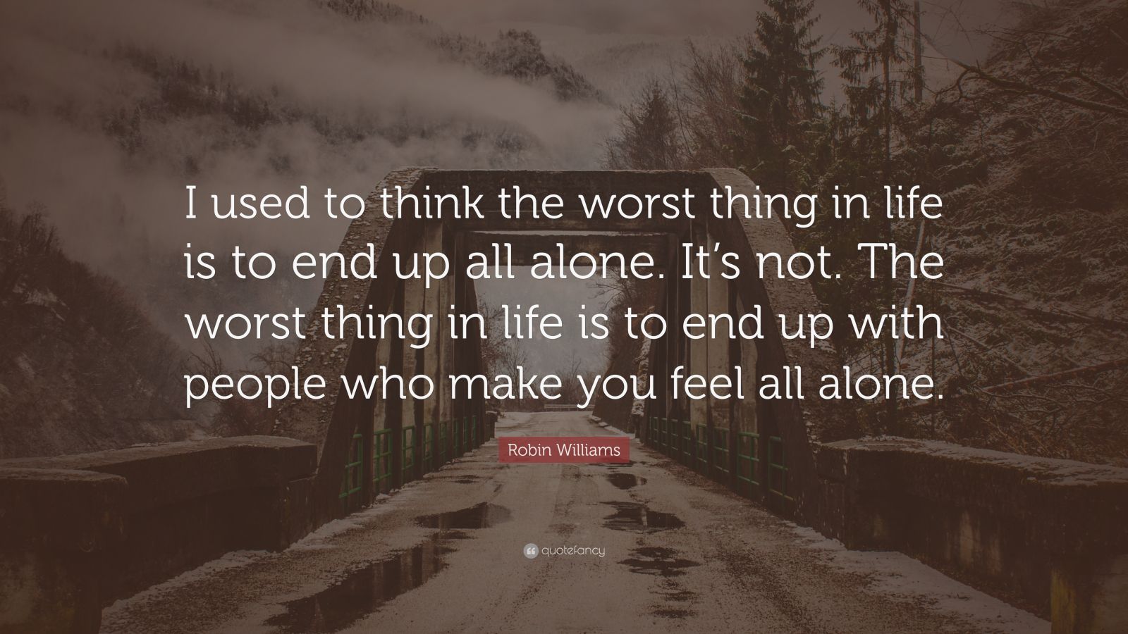 Robin Williams Quote: “I used to think the worst thing in life is to ...