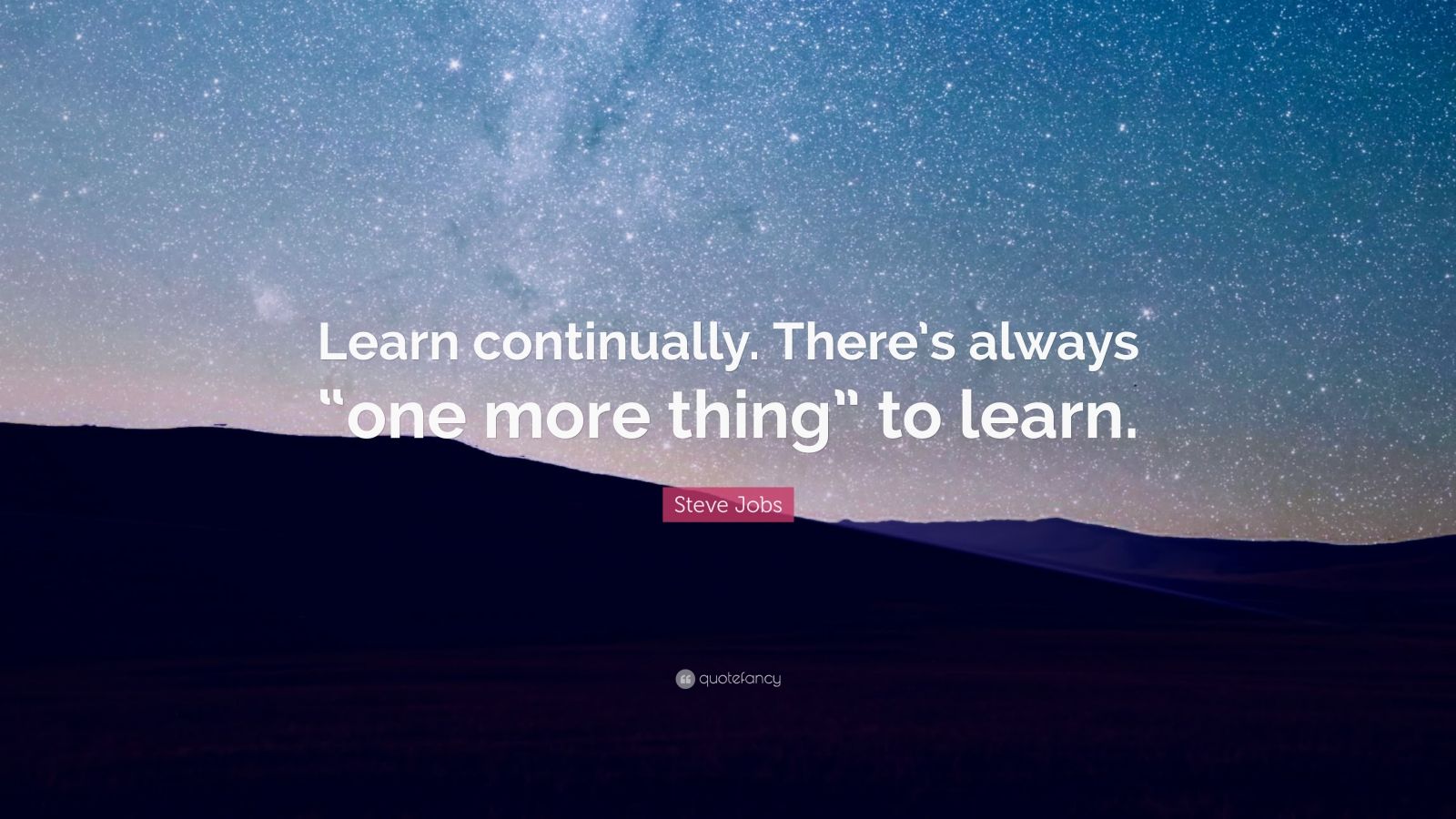 Steve Jobs Quote: “Learn continually. There’s always “one more thing ...