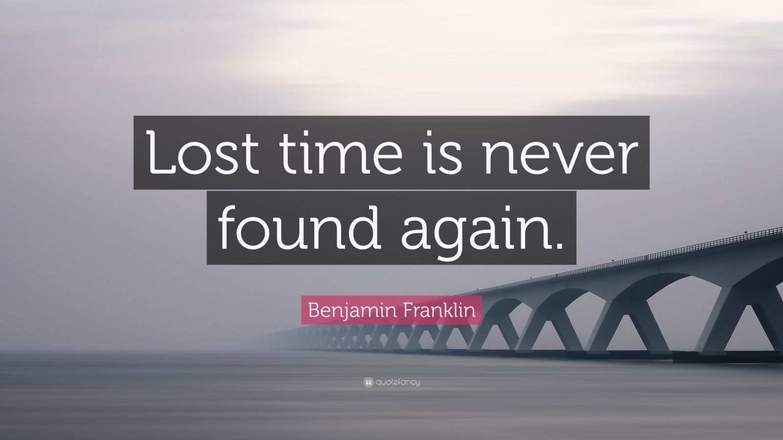 Benjamin Franklin Quote: “lost Time Is Never Found Again.” (24 