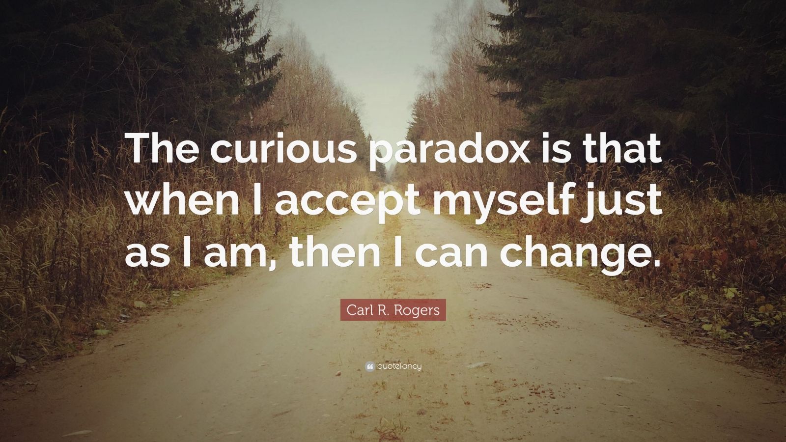 Carl R. Rogers Quote: “The curious paradox is that when I accept myself