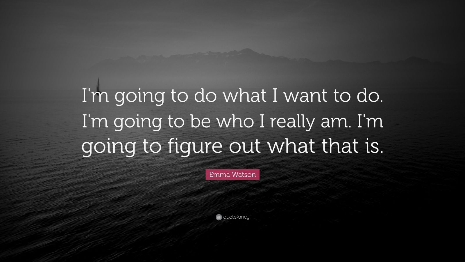 Emma Watson Quote “I'm going to do what I want to do. I'm