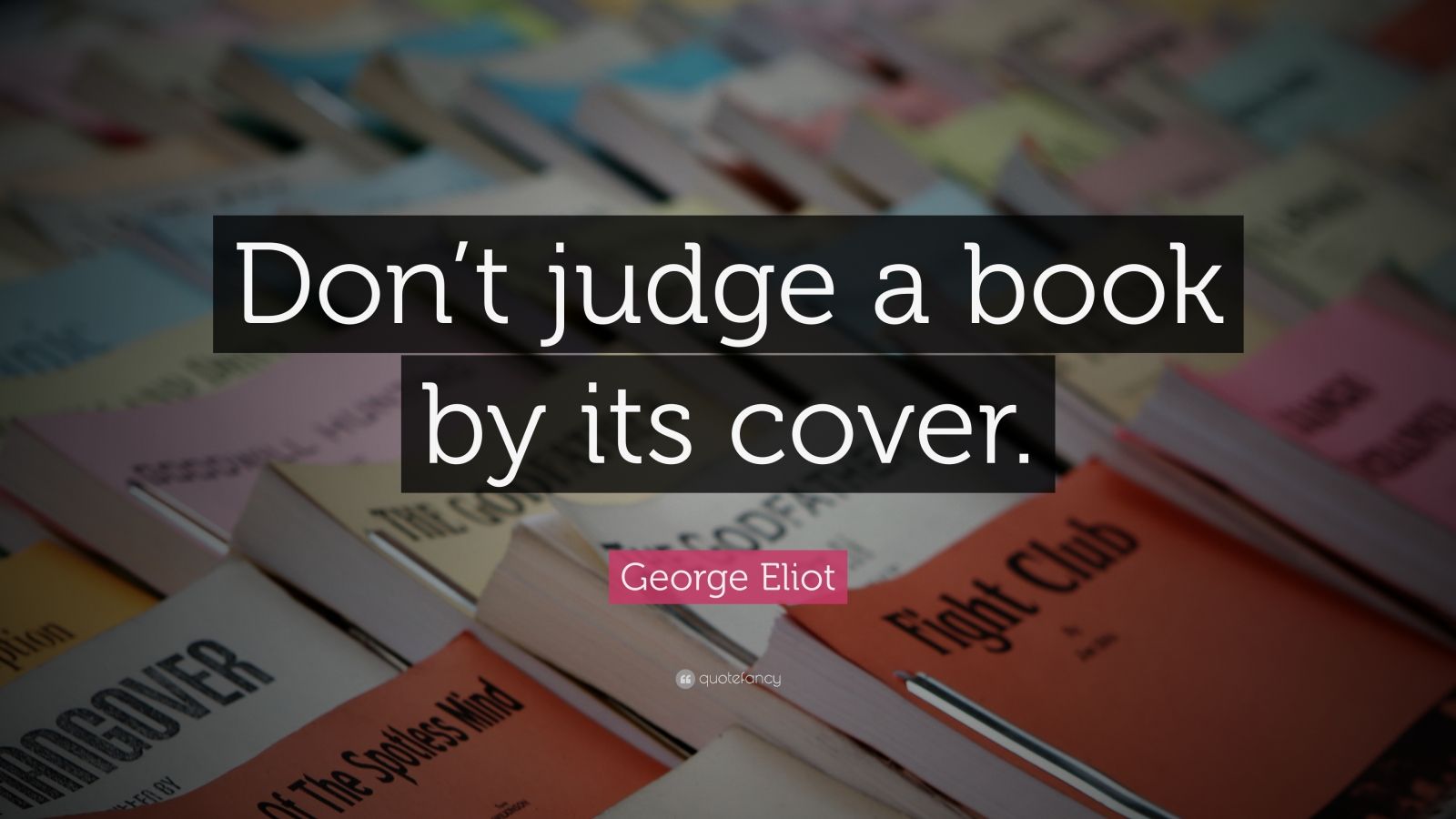 George Eliot Quote: “Don’t judge a book by its cover.” (12 wallpapers