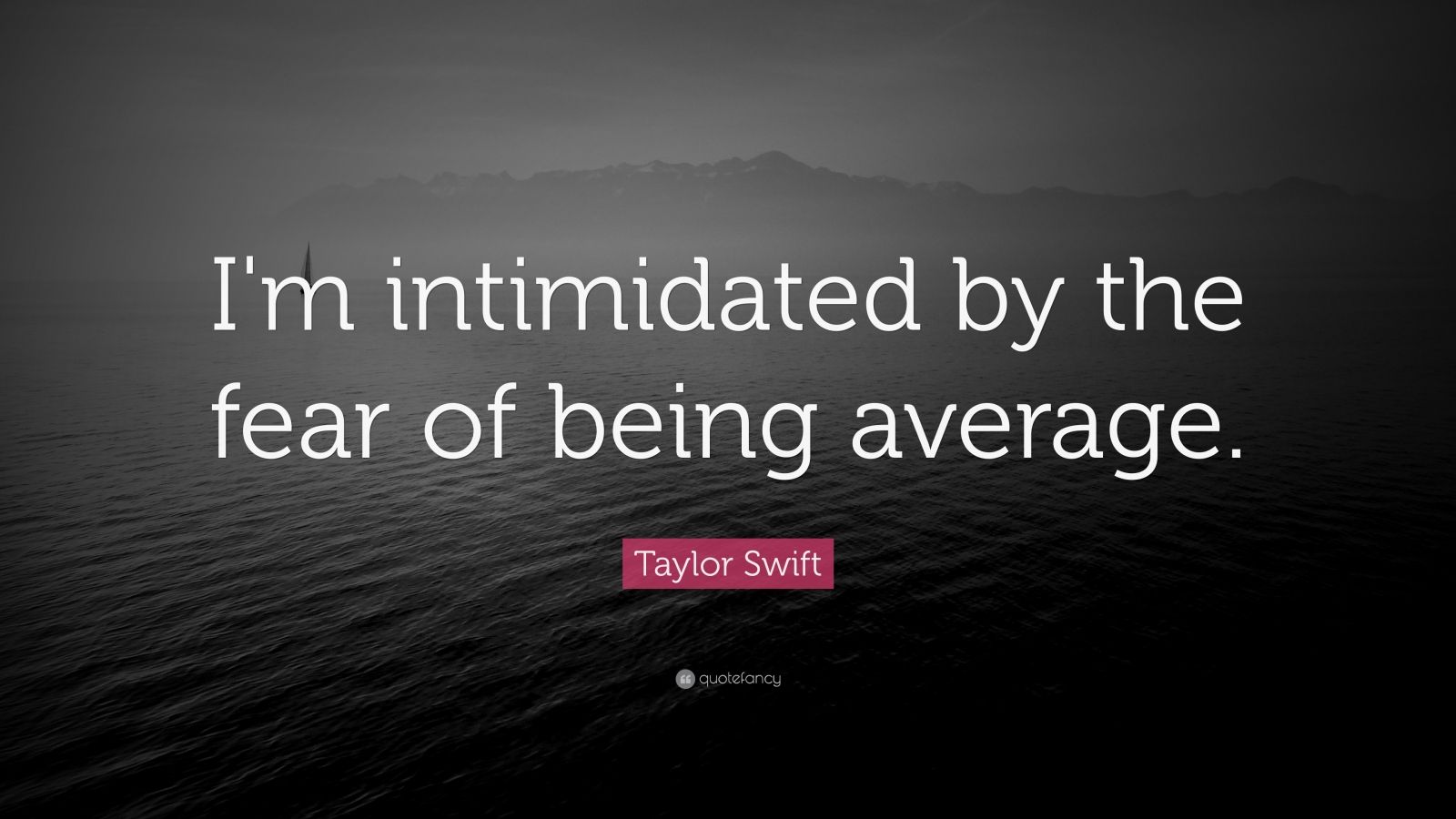 Taylor Swift Quote “I'm intimidated by the fear of being average.” (15