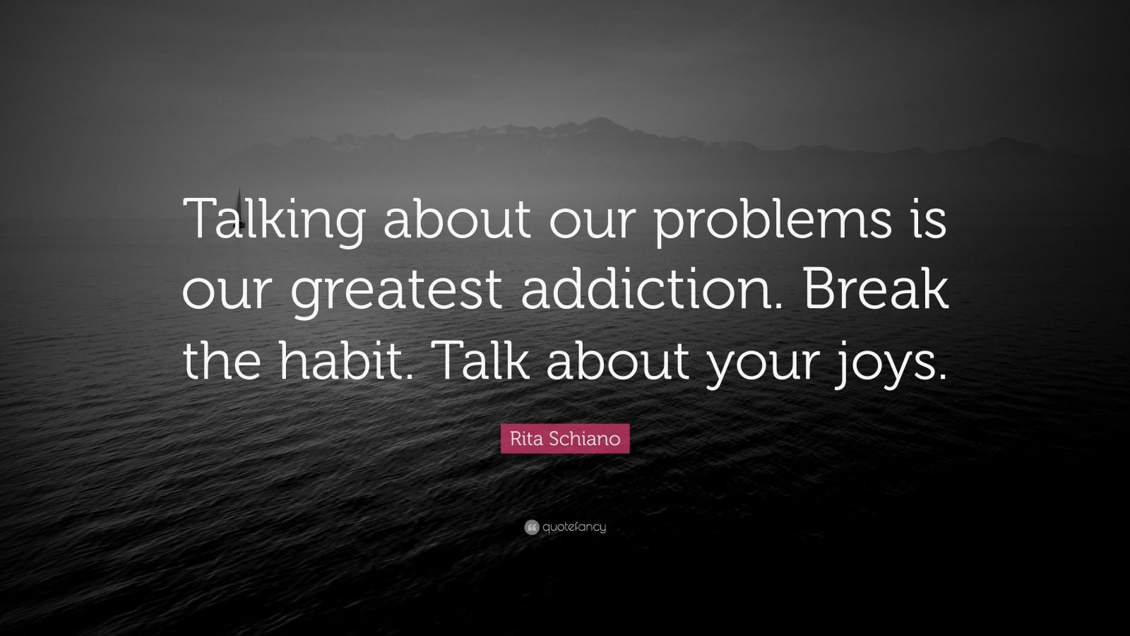 Rita Schiano Quote: “Talking about our problems is our greatest ...