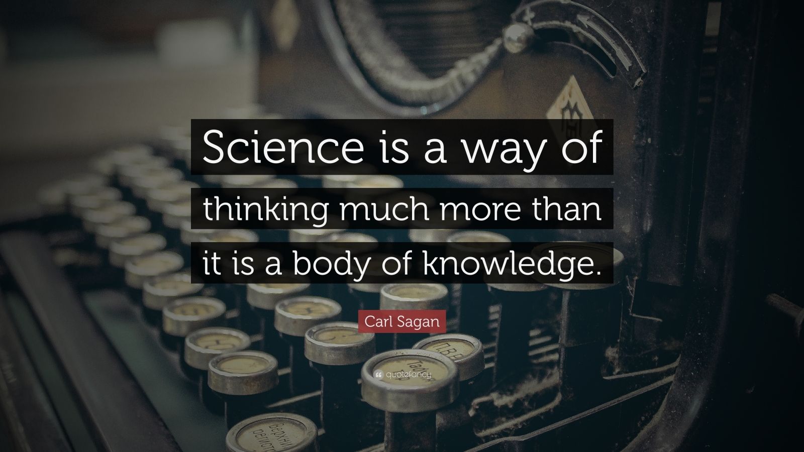 Carl Sagan Quote: “Science is a way of thinking much more than it is a ...