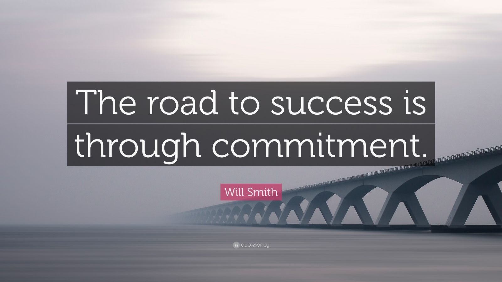 Will Smith Quote: “The road to success is through commitment.” (12